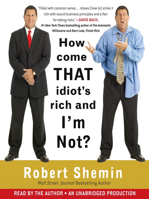 Title details for How Come That Idiot's Rich and I'm Not? by Robert Shemin - Wait list